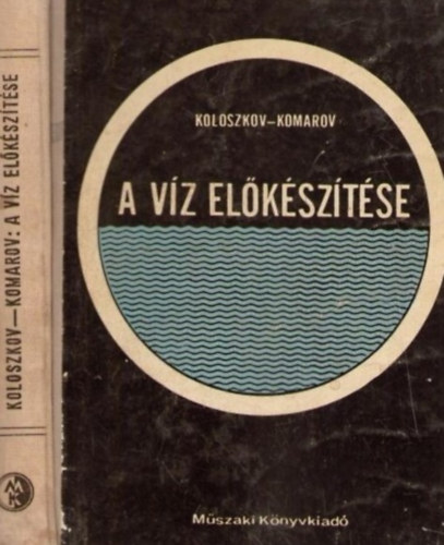 Sz. L. Koloszkov - A. F. Komarov - A v�z el�k�sz�t�se (Kaz�nvizek, �lelmiszertechnol�giai vizek)