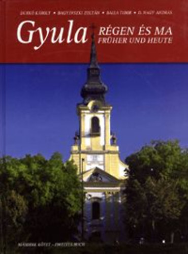 Durkó-Bagyinszki-Balla-D.Nagy - Gyula régen és ma II. / Gyula früher und heute II.