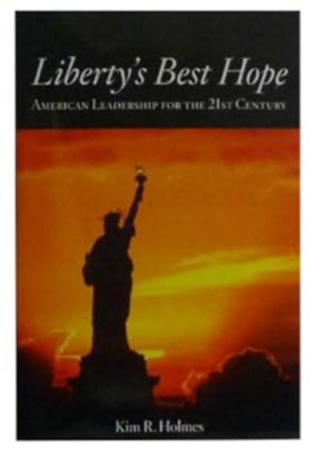 Liberty's Best Hope - American Leadership for the 21st Century