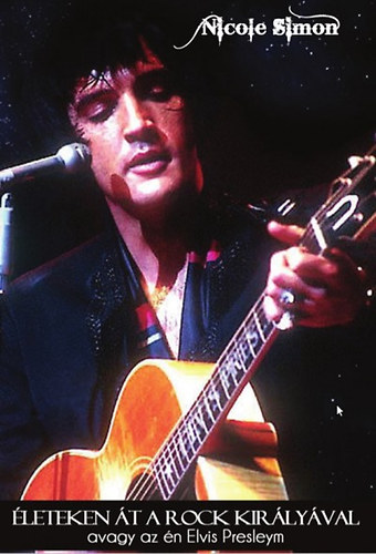 �leteken �t a rock kir�ly�val - avagy az �n Elvis Presleym