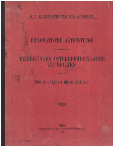 Diplomatische Aktenst�cke betreffend die beziehungen �sterreich-Ungarns zu Italien in der zeit vom 20. juli 1914 bis 23. mai 1915.
