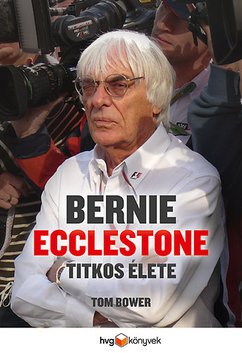 Tom Bower - Bernie Ecclestone titkos lete