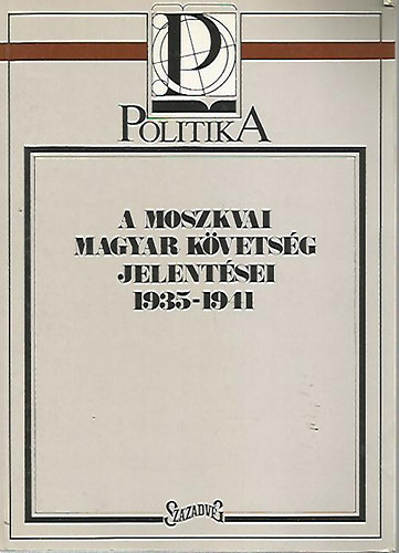 A moszkvai magyar kvetsg jelentsei 1935-1941