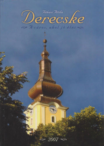 Rkasi Attila - Derecske - A vros, ahol j lni