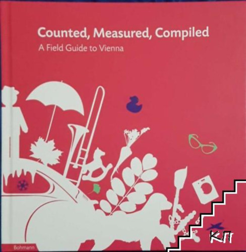 Counted, Measured, Compiled A Filed Guide to Vienna / Rajzokkal illusztrlt adatok Bcsrl, angol nyelven /