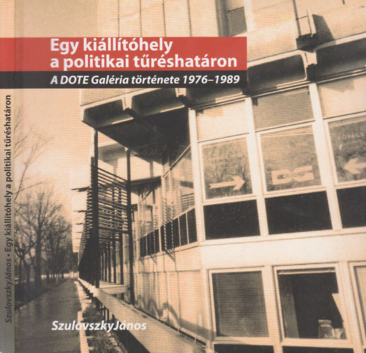 Egy killthely a politikai trshatron (A Dote Galria trtnete 1976-1989)
