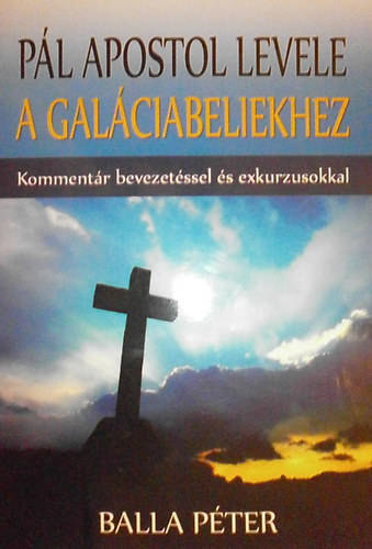 P�l apostol levele a Gal�ciabeliekhez (Komment�r bevezet�ssel �s exkurzusokkal)