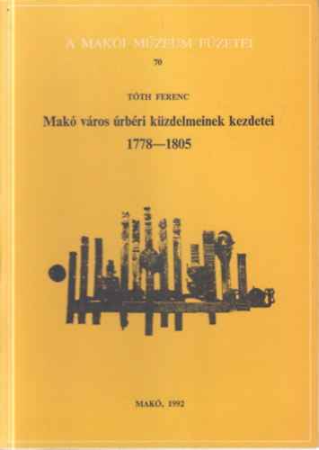 Mak� v�ros �rb�ri k�zdelmeinek kezdetei 1778-1805. (A Mak�i M�zeum f�zetei 70.)