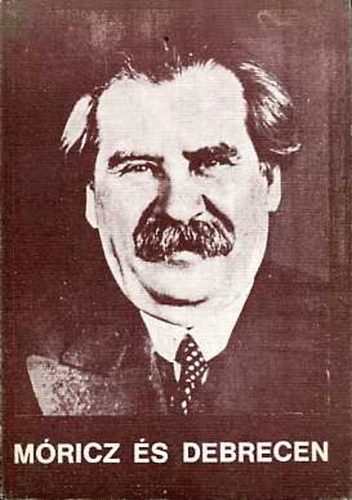 Szab� S�ndor G�za  (szerk.) - M�ricz �s Debrecen