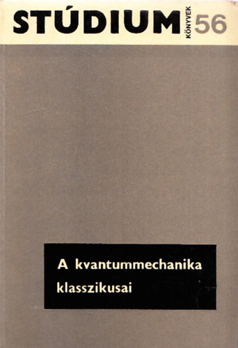 A kvantummechanika klasszikusai (Stdium Knyvek 56.)