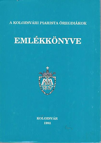 A Kolozsvri Piarista regdikok emlkknyve 1992