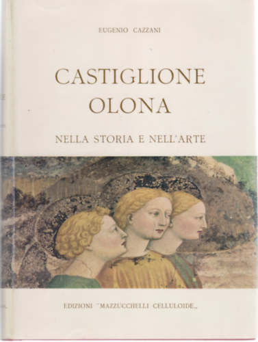 Eugenio Cazzani - Castiglione Olona Nella Storia e nell'arte