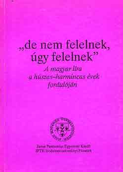 "de nem felelnek, �gy felelnek" A magyar l�ra a h�szas-harmincas �vek.