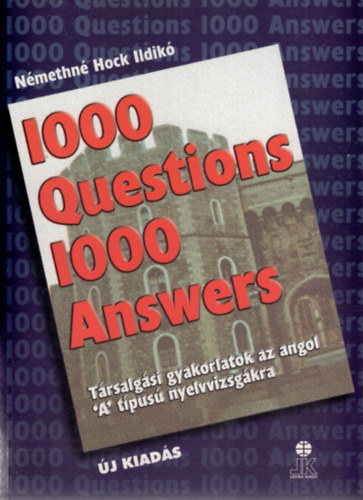Nmethn Hock Ildik - 1000 Questions 1000 Answers - Trsalgsi gyakorlatok az angol "A" tpus nyelvvizsgkra