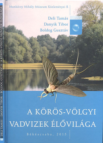 A Körös-völgyi vadvizek élővilága (Munkácsy Mihály Múzeum Közleményei 5.)