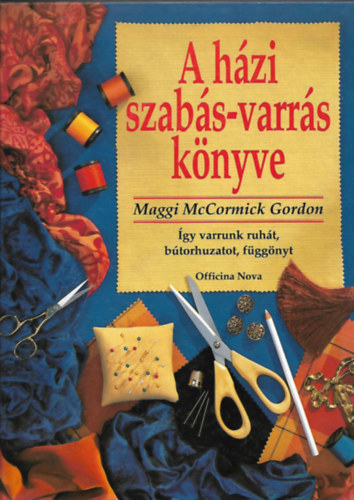 A hzi szabs-varrs knyve - gy varrunk ruht, btorhuzatot, fggnyt
