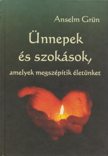 Anselm Grn - nnepek s szoksok, amelyek megszptik letnket