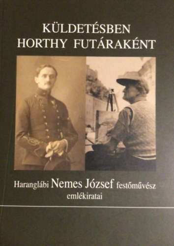 Harangl�bi Nemes J�zsef - K�ldet�sben Horthy fut�rak�nt - Harangl�bi Nemes J�zsef eml�kiratai