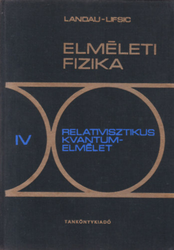 E. M. Lifsic; Bereszteckij; Pitajevszkij - Elmleti fizika IV.: Relativisztikus kvantumelmlet