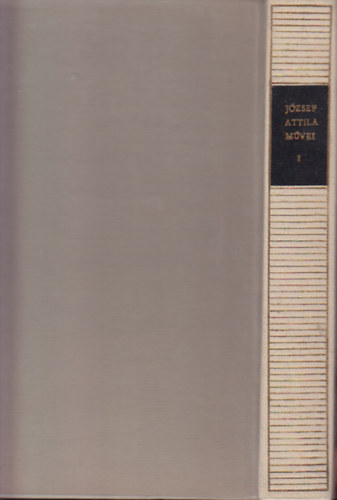 J�zsef Attila - J�zsef Attila m�vei I-II. (Versek, m�ford�t�sok, sz�ppr�za �s Tanulm�nyok, cikkek, levelek)