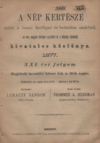 Luk�csy S�ndor - Kert�szet. A N�p Kert�sze. 1877. Mint a hazai kertipar �s bef�s�t�s szakbeli, az orsz. magyar kertipari egyes�let �s a k�zs�gi faiskol�k hivatalos k�zl�nye.1877- XXI. �vfolyam (teljes)