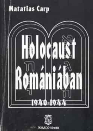 Holocaust Romniban 1940-1944 (Tnyek s dokumentumok a romniai zsidk pusztulsrl - 1940-1944)