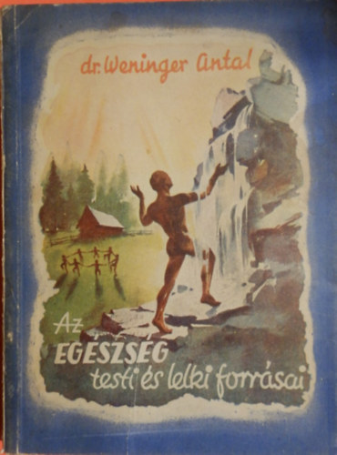 Dr. Weninger Antal - Az egszsg testi s lelki forrsai