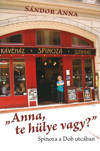 "Anna, te hlye vagy?" - Spinoza a Dob utcban