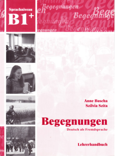 Szita Szilvia Anne Buscha - Begegnungen B1+ Lehrerhandbuch