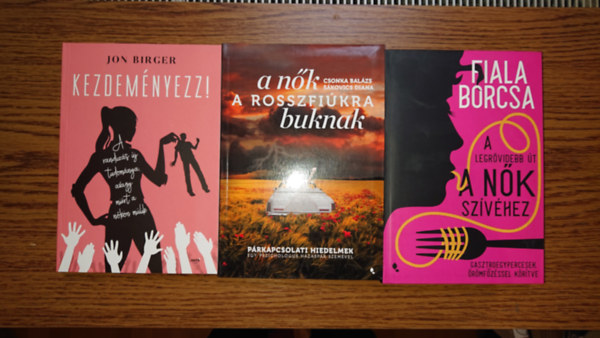 3 k�nyv n�kr�l �s p�rkapcsolatokr�l: Kezdem�nyezz!, A n�k a rosszfi�kra buknak, A legr�videbb �t a n�k sz�v�hez