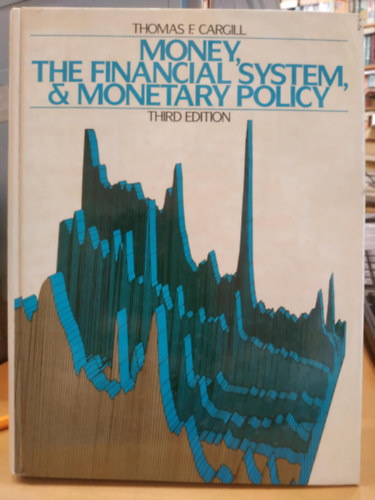 Money, the Financial System, and Monetary Policy (Third Edition)(Pnz, pnzgyi rendszer s monetris politika)