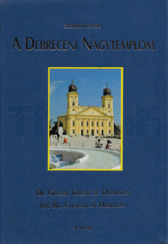 A Debreceni Nagytemplom / Die Grosse Kirch zu Debrecen / The Big Chur