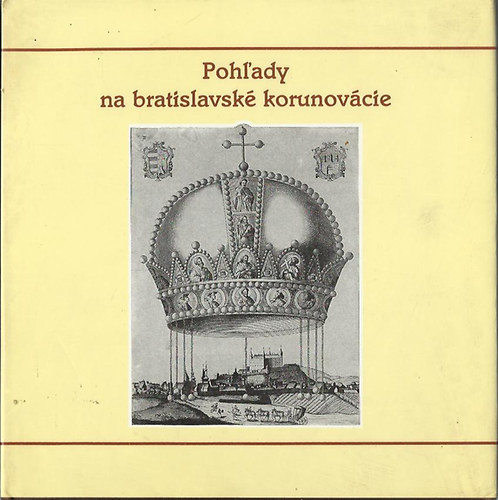 Pohl'ady na bratislavsk korunovcie - Retrospect to Bratislava Coronations