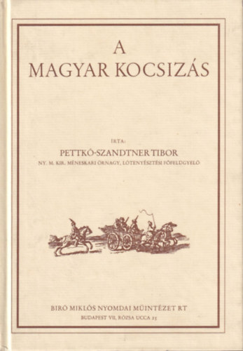 Pettk-Szandtner Tibor - A magyar kocsizs (Reprint - Szmozott - Sznes kpmellklettel)