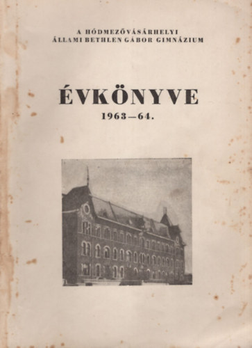 A H�dmez�v�s�rhelyi �llami Bethlen G�bor Gimn�zium �vk�nyve 1963-64.