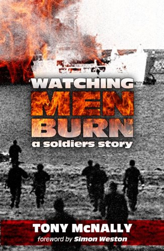 Tony McNally - Watching men burn a soldier's story