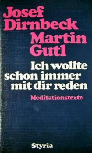 Martin Gutl Josef Dirnbeck - Ich wollte schon immer mit dir reden (Meditationstexte)