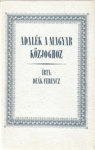 Dek Ferencz - Adalk a magyar kzjoghoz