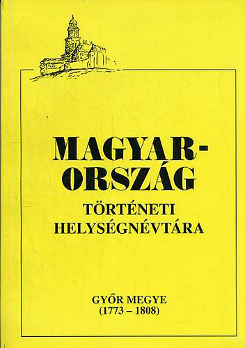 Magyarország történeti helységnévtára (Győr megye 1773-1808)