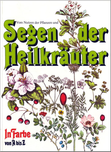 Vom Nutzen der Pflanzen und Segen der Heilkruter (A nvnyek jtkony hatsairl s a gygynvnyek ldsrl)