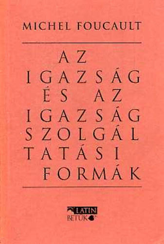 Michel Foucault - Az igazság és az igazságszolgáltatási formák