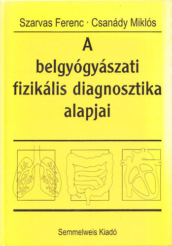 Csandy Mikls Szarvas Ferenc - A belgygyszati fiziklis diagnosztika alapjai