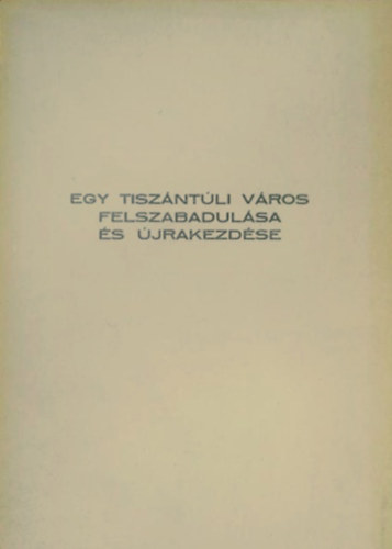 Egy tiszntli vros felszabadulsa s jrakezdse - A MTT, az Orszgos Pedaggiai Intzet, Szolnok megye Tancsa, az MSZMP Kisujszllsi VB s Kisujszlls Vros Tancsa 1985. okt. 12-n Kisujszllson rendezett orszgos konfer