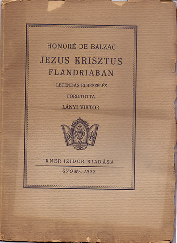 Honor de Balzac - Jzus Krisztus Flandriban (Monumenta Literarum II. sorozat, 11. szm) - Kner-kiadvny, nem reprint