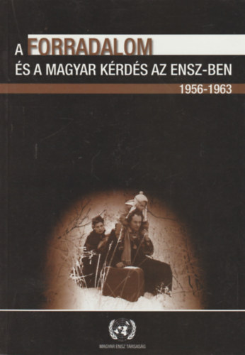 A forradalom s a magyar krds az ENSZ-ben 1956-1963/TANULMNYOK, DOKUMENTUMOK S KRONOLGIA