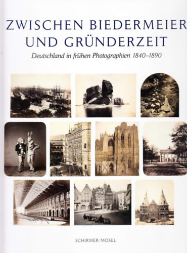 Ulrich Pohlmann - Zwischen Biedermeier und Grnderzeit: Deutschland in frhen Photographien 1840-1890