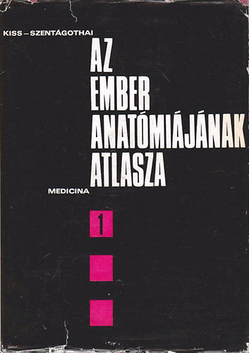 Kiss Ferenc Dr.- Szentgothai Jnos Dr.  (szerk) - Az ember anatmijnak atlasza I.