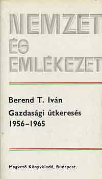 Berend T. Ivn - Gazdasgi tkeress 1956-1965 (nemzet s emlkezet)