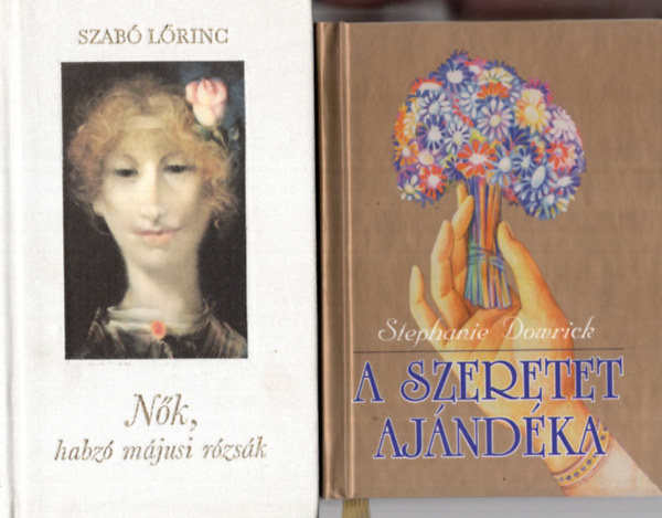 Stephanie Dowrick Szab Lrinc - 2 db Szerelmes verses ktet ( egytt ) 1. A szeretet ajndka, 2. Nk, habz mjusi rzsk