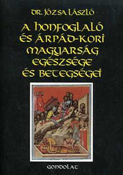 Dr. Jzsa Lszl - A honfoglal s rpd-kori magyarsg egszsge s betegsgei